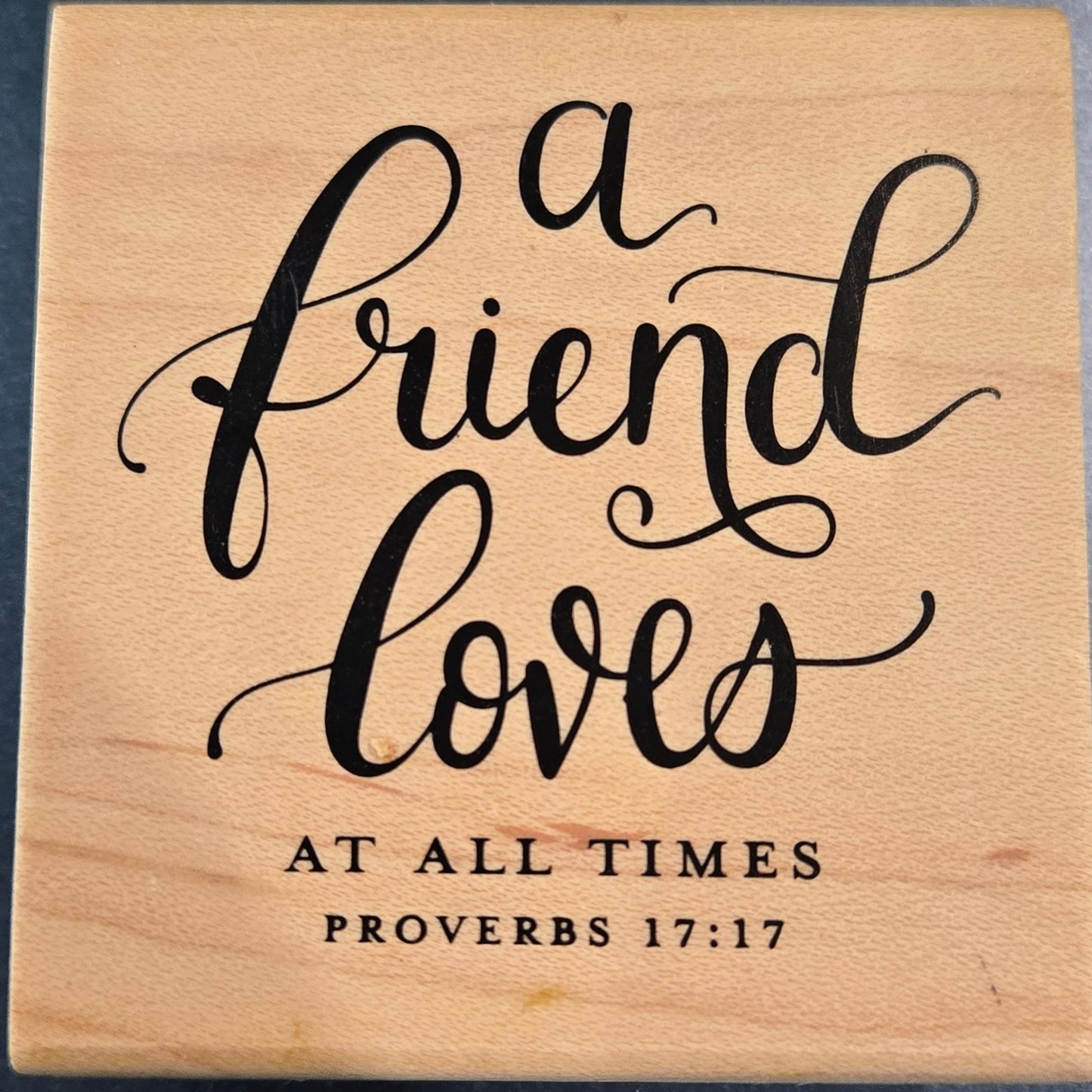 A Friend Loves At All Times Wood Stamp