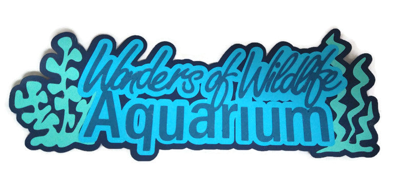 Wonders of Wildlife Aquarium Paper Piecing Title
