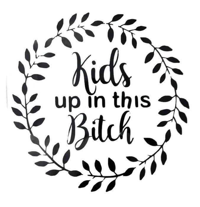 Kids Up In This Bitch Decal